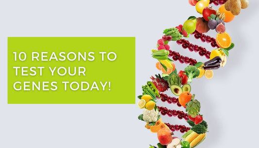 10 Reasons to Test Your Genes today