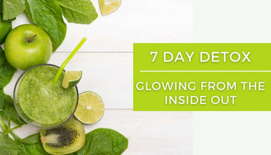 7 Day Detox - Glowing From The Inside Out