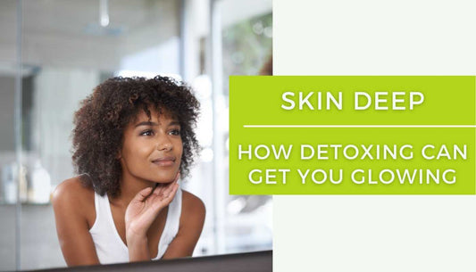 How Detoxing Can Get You Glowing
