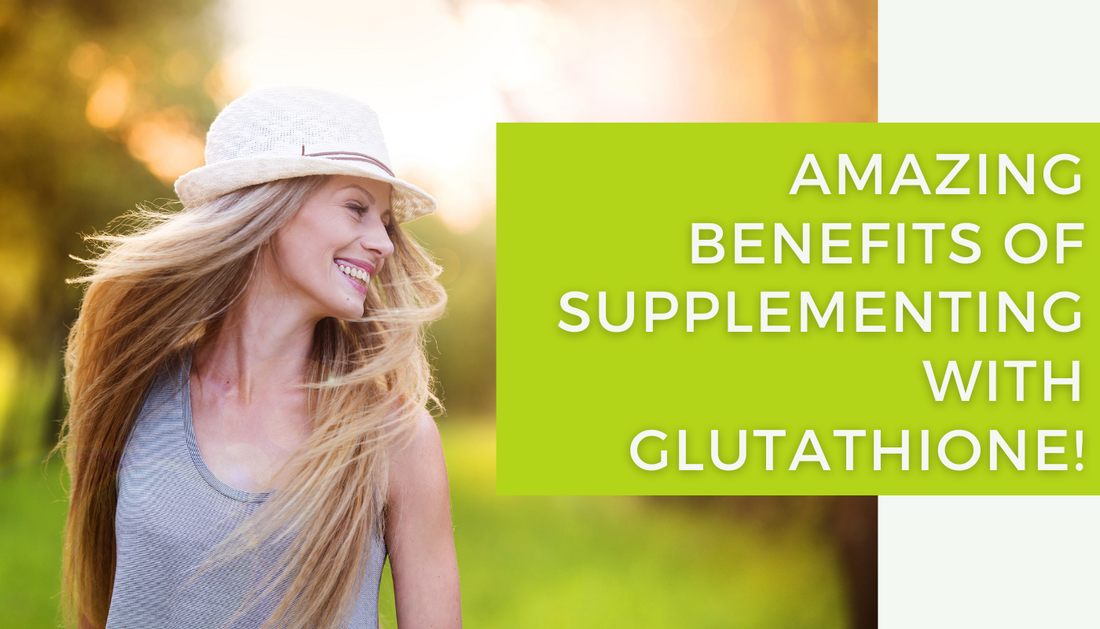 Amazing Benefits of Supplementing with Glutathione