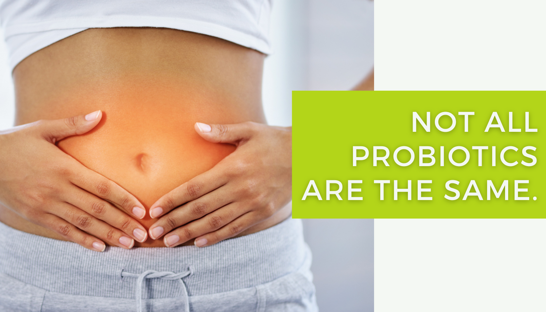 Not all probiotics are the same!